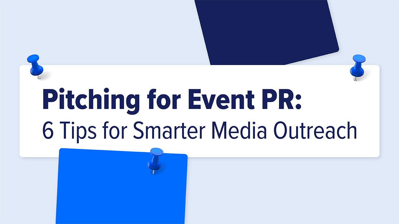 Pitching for Event PR: 6 Tips for Smarter Media Outreach Pitching for Event PR: 6 Tips for Smarter Media Outreach