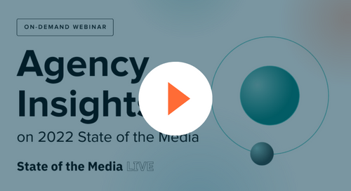 [On-Demand Webinar] Agency Insights on 2022 State of the Media