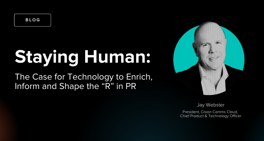 Staying Human: The Case for Technology to Enrich, Inform and Shape the “R” in PR Staying Human: The Case for Technology to Enrich, Inform and Shape the “R” in PR